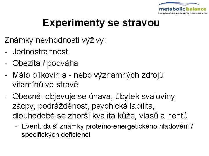 Experimenty se stravou Známky nevhodnosti výživy: - Jednostrannost - Obezita / podváha - Málo