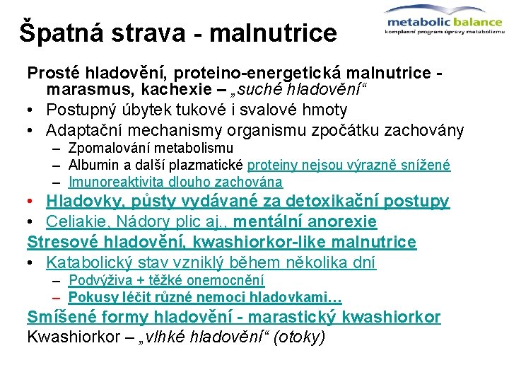 Špatná strava - malnutrice Prosté hladovění, proteino-energetická malnutrice - marasmus, kachexie – „suché hladovění“