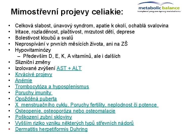  Mimostřevní projevy celiakie: • • • • • Celková slabost, únavový syndrom, apatie