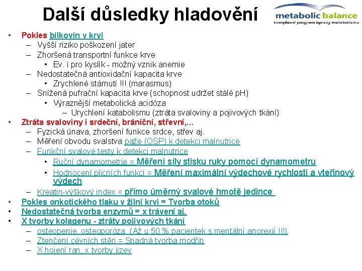 Další důsledky hladovění • • Pokles bílkovin v krvi – Vyšší riziko poškození jater