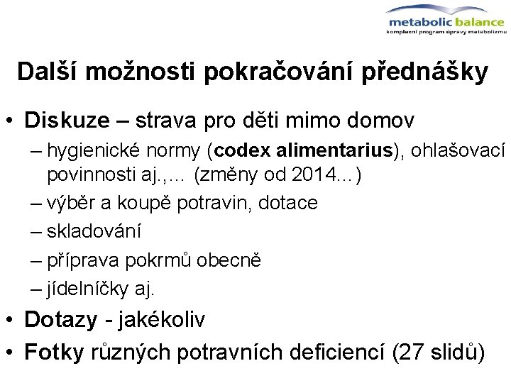 Další možnosti pokračování přednášky • Diskuze – strava pro děti mimo domov – hygienické