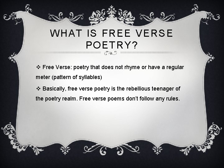 WHAT IS FREE VERSE POETRY? v Free Verse: poetry that does not rhyme or