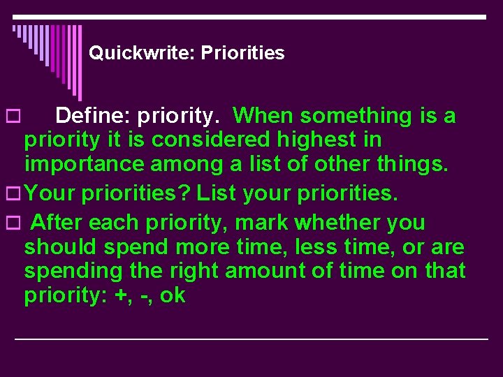 Quickwrite: Priorities Define: priority. When something is a priority it is considered highest in