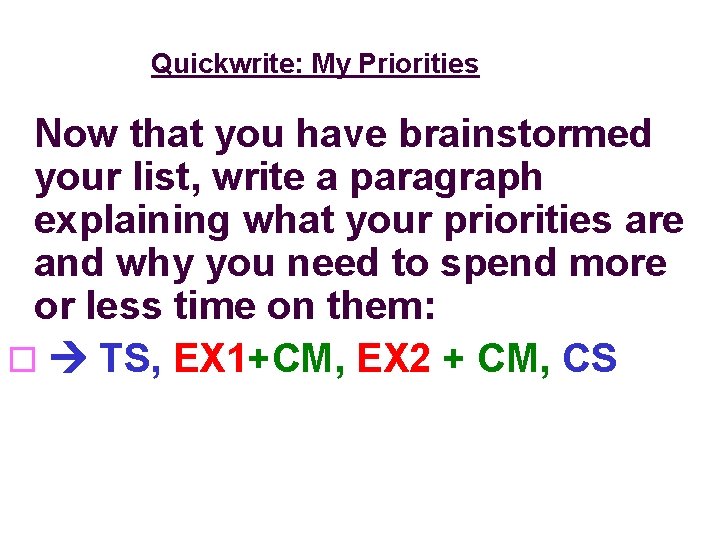 Quickwrite: My Priorities Now that you have brainstormed your list, write a paragraph explaining