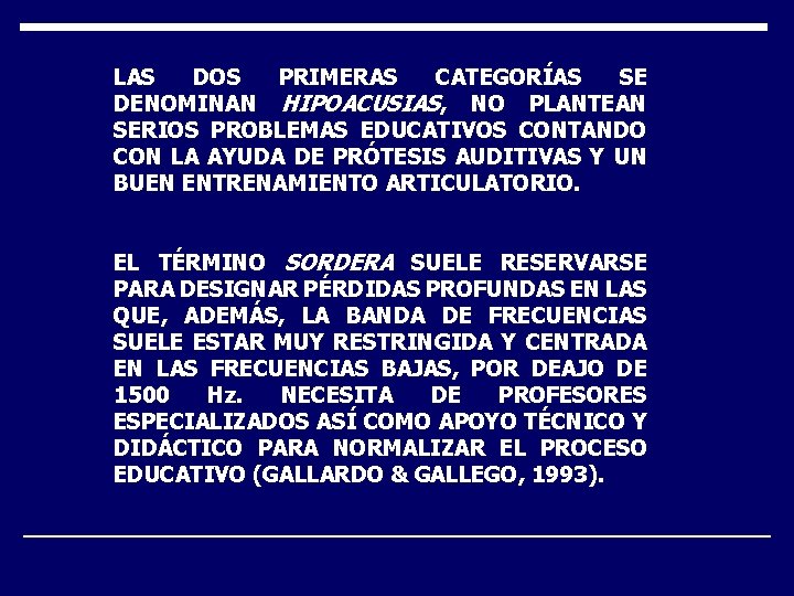 LAS DOS PRIMERAS CATEGORÍAS SE DENOMINAN HIPOACUSIAS, NO PLANTEAN SERIOS PROBLEMAS EDUCATIVOS CONTANDO CON