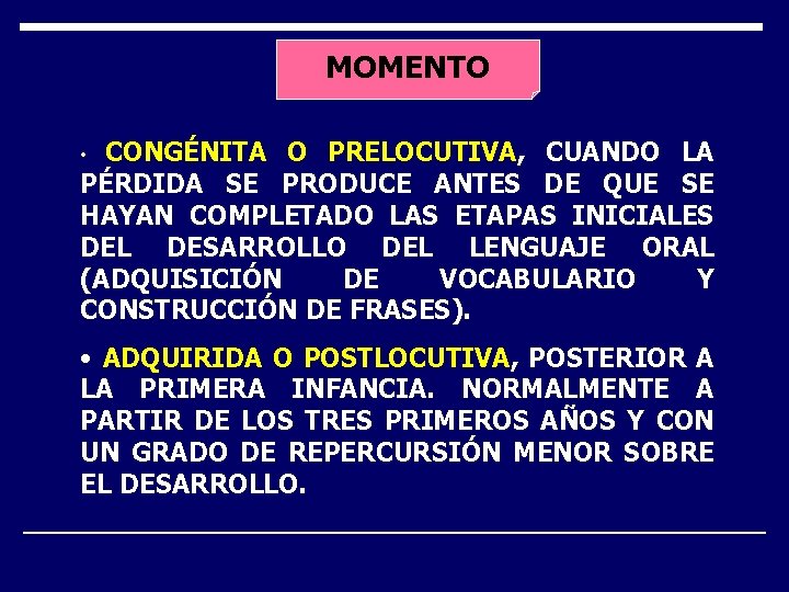 MOMENTO CONGÉNITA O PRELOCUTIVA, CUANDO LA PÉRDIDA SE PRODUCE ANTES DE QUE SE HAYAN