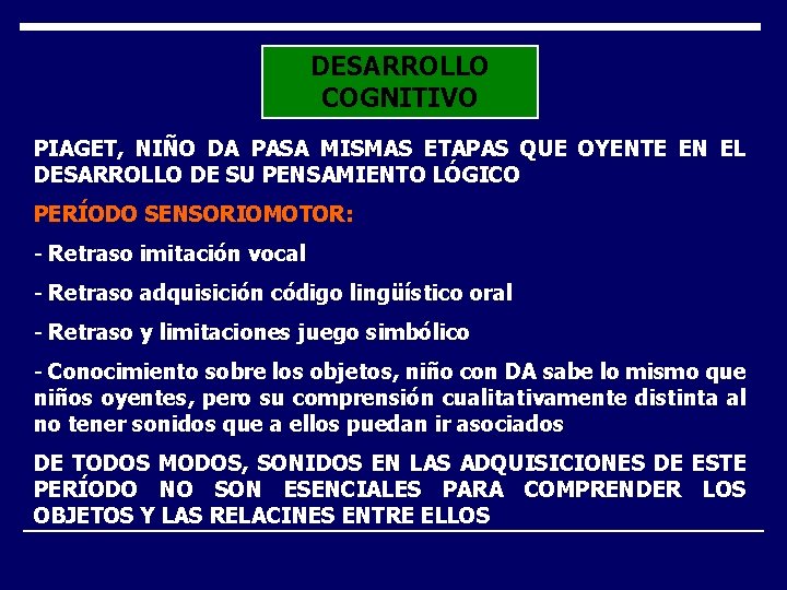 DESARROLLO COGNITIVO PIAGET, NIÑO DA PASA MISMAS ETAPAS QUE OYENTE EN EL DESARROLLO DE