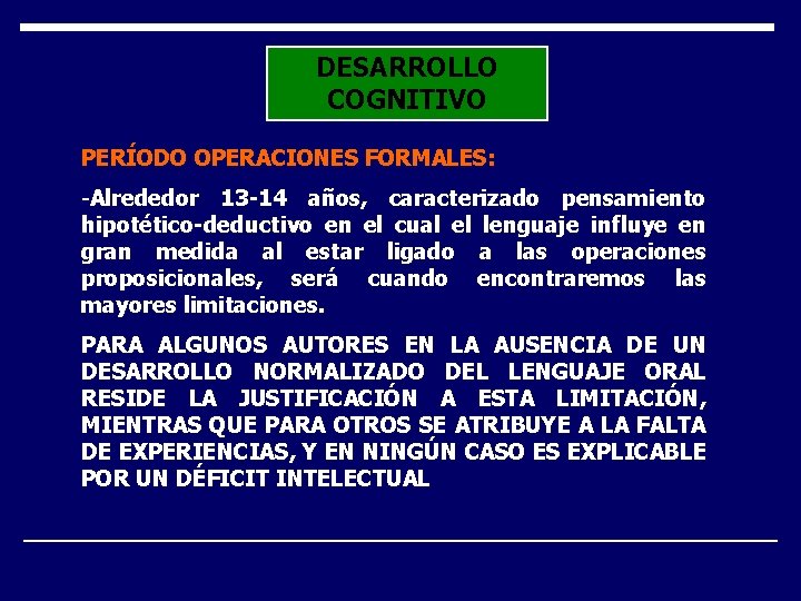 DESARROLLO COGNITIVO PERÍODO OPERACIONES FORMALES: -Alrededor 13 -14 años, caracterizado pensamiento hipotético-deductivo en el