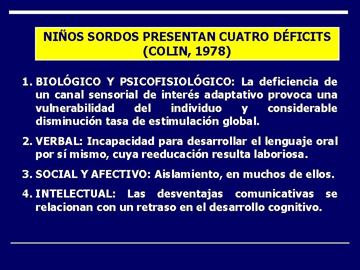 NIÑOS SORDOS PRESENTAN CUATRO DÉFICITS (COLIN, 1978) 1. BIOLÓGICO Y PSICOFISIOLÓGICO: La deficiencia de