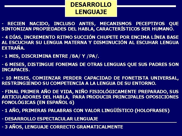 DESARROLLO LENGUAJE - RECIEN NACIDO, INCLUSO ANTES, MECANISMOS PECEPTIVOS QUE SINTONIZAN PROPIEDADES DEL HABLA,