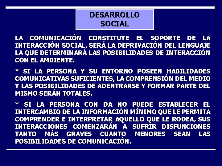 DESARROLLO SOCIAL LA COMUNICACIÓN CONSTITUYE EL SOPORTE DE LA INTERACCIÓN SOCIAL. SERÁ LA DEPRIVACIÓN