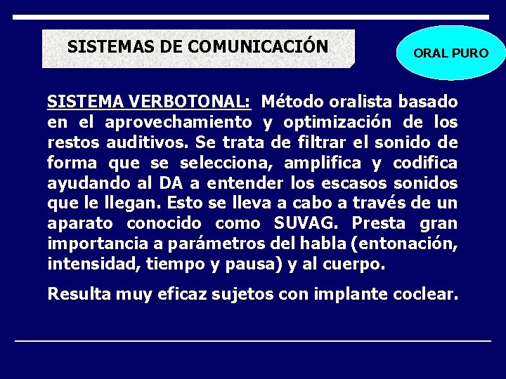 SISTEMAS DE COMUNICACIÓN ORAL PURO SISTEMA VERBOTONAL: Método oralista basado en el aprovechamiento y