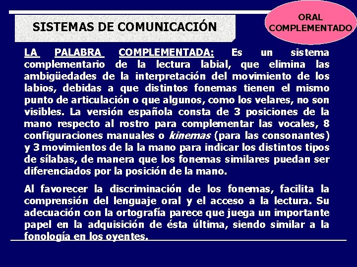 SISTEMAS DE COMUNICACIÓN ORAL COMPLEMENTADO LA PALABRA COMPLEMENTADA: Es un sistema complementario de la