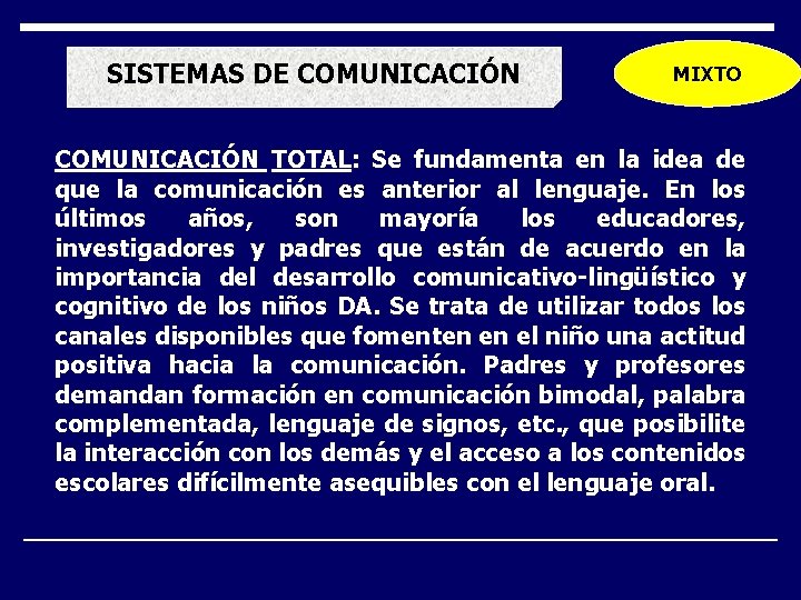 SISTEMAS DE COMUNICACIÓN MIXTO COMUNICACIÓN TOTAL: Se fundamenta en la idea de que la