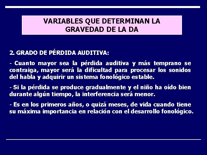 VARIABLES QUE DETERMINAN LA GRAVEDAD DE LA DA 2. GRADO DE PÉRDIDA AUDITIVA: -