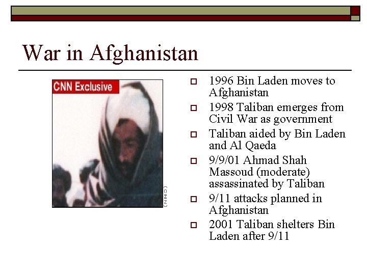 War in Afghanistan o o o 1996 Bin Laden moves to Afghanistan 1998 Taliban
