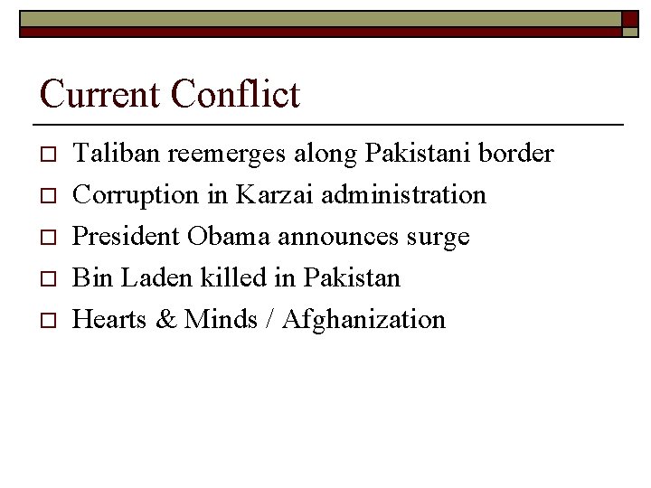 Current Conflict o o o Taliban reemerges along Pakistani border Corruption in Karzai administration