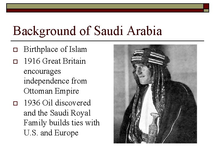 Background of Saudi Arabia o o o Birthplace of Islam 1916 Great Britain encourages