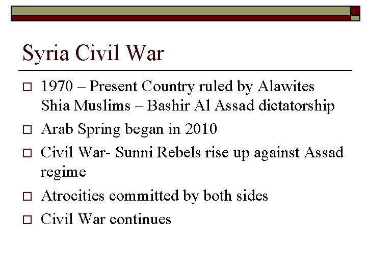 Syria Civil War o o o 1970 – Present Country ruled by Alawites Shia