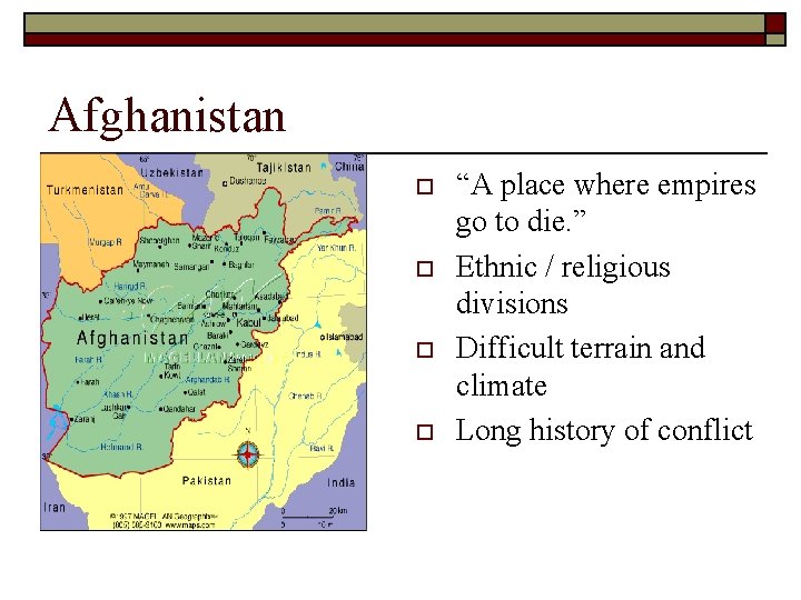 Afghanistan o o “A place where empires go to die. ” Ethnic / religious