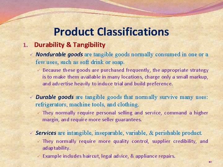 Product Classifications 1. Durability & Tangibility ü Nondurable goods are tangible goods normally consumed