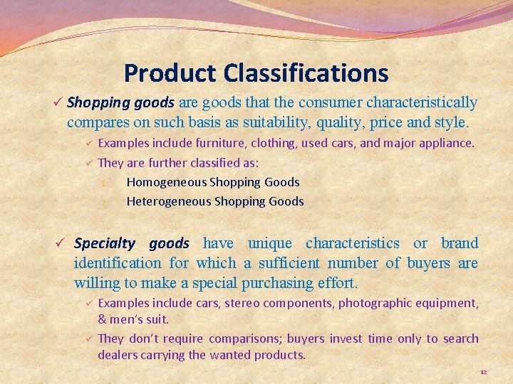 Product Classifications ü Shopping goods are goods that the consumer characteristically compares on such