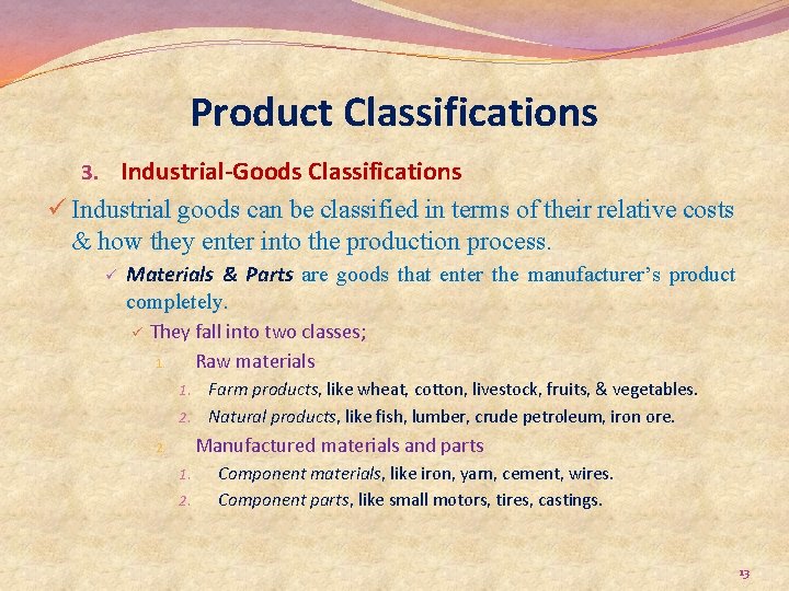 Product Classifications 3. Industrial-Goods Classifications ü Industrial goods can be classified in terms of