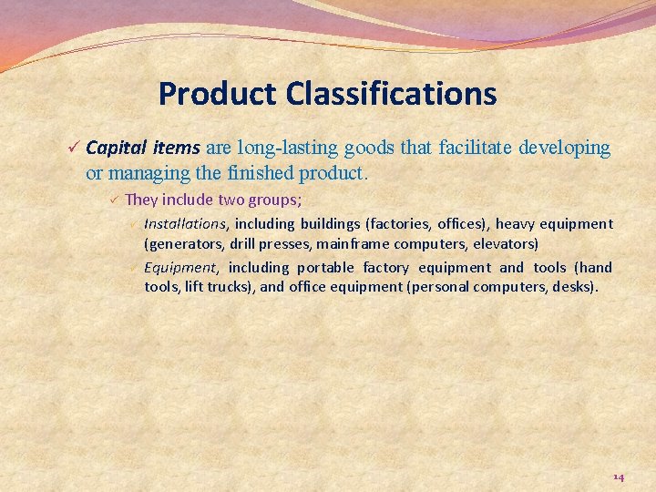 Product Classifications ü Capital items are long-lasting goods that facilitate developing or managing the