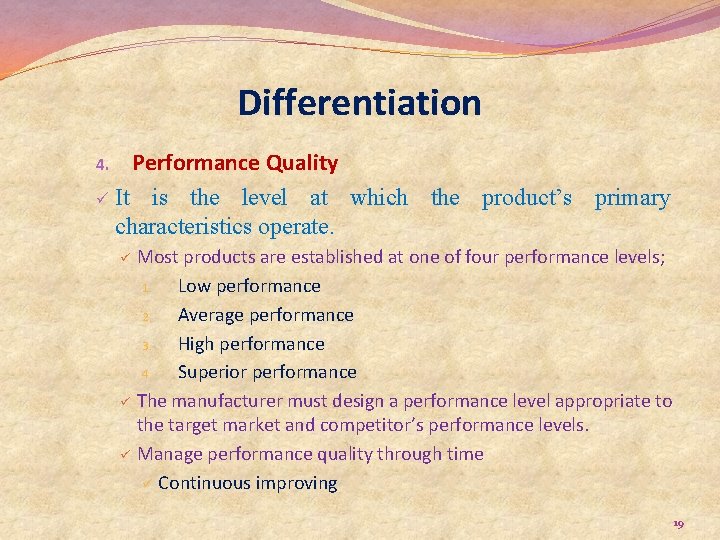 Differentiation Performance Quality ü It is the level at which the product’s primary characteristics