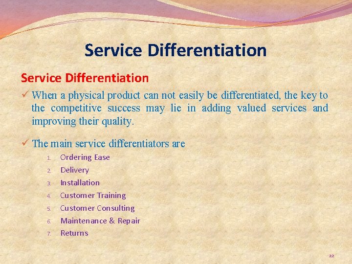 Service Differentiation ü When a physical product can not easily be differentiated, the key
