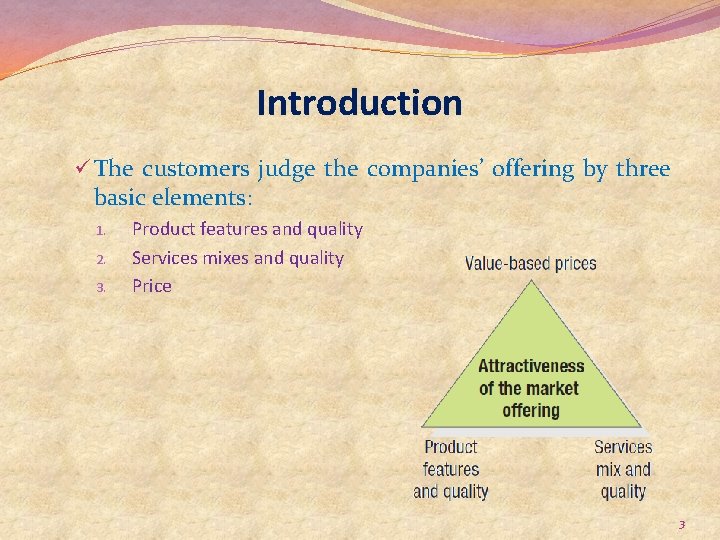 Introduction ü The customers judge the companies’ offering by three basic elements: 1. 2.