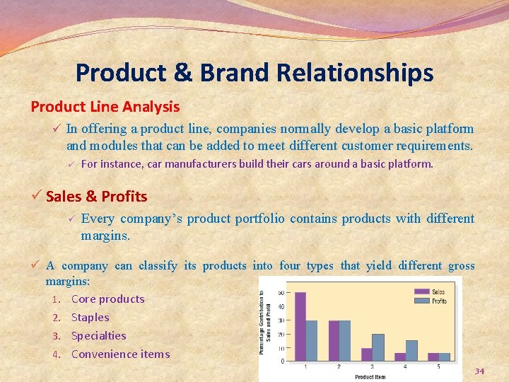 Product & Brand Relationships Product Line Analysis ü In offering a product line, companies