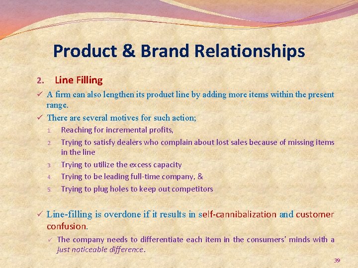 Product & Brand Relationships Line Filling 2. ü A firm can also lengthen its
