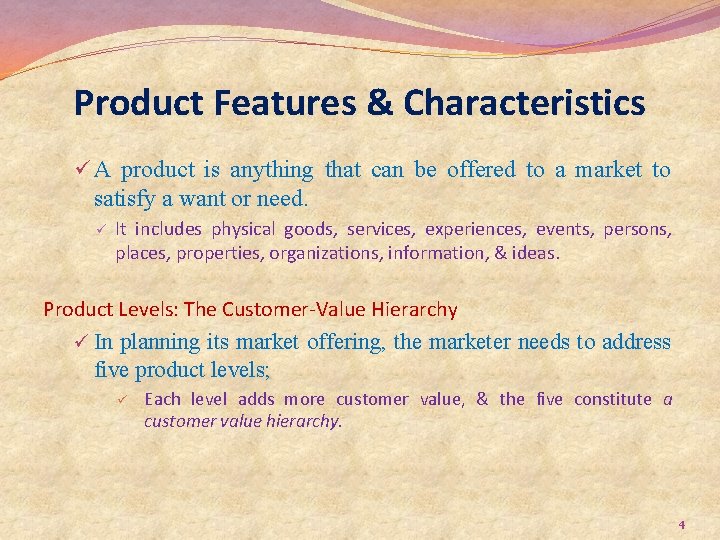 Product Features & Characteristics ü A product is anything that can be offered to
