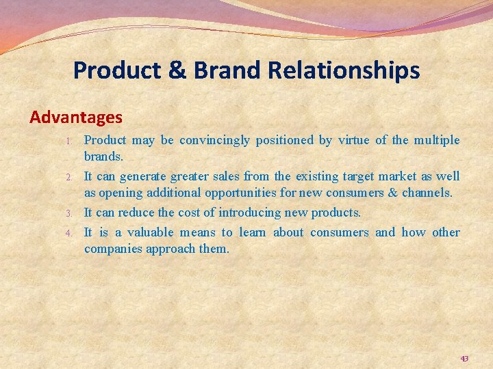 Product & Brand Relationships Advantages 1. 2. 3. 4. Product may be convincingly positioned