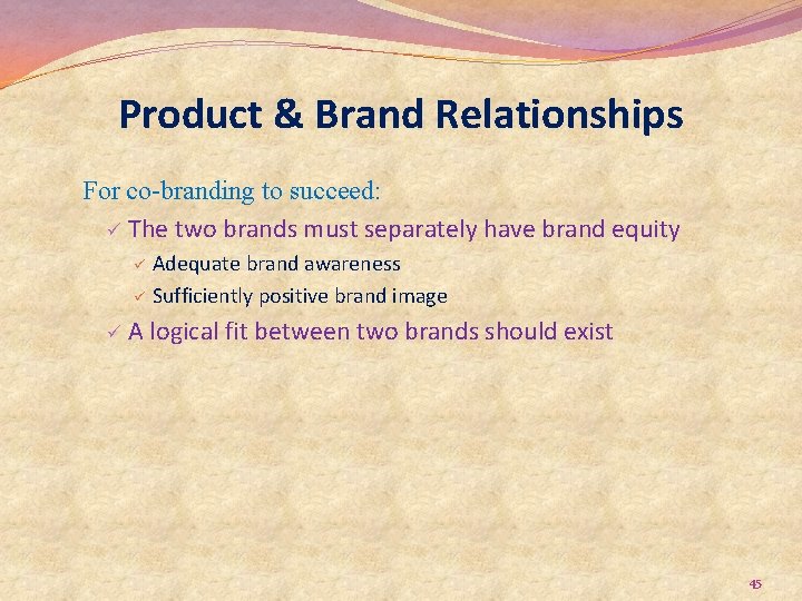 Product & Brand Relationships For co-branding to succeed: ü The two brands must separately