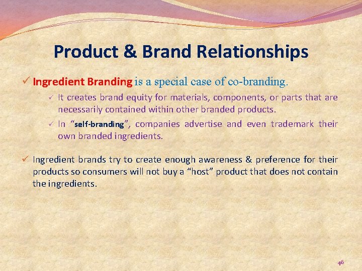 Product & Brand Relationships ü Ingredient Branding is a special case of co-branding. ü