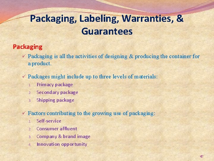 Packaging, Labeling, Warranties, & Guarantees Packaging ü Packaging is all the activities of designing