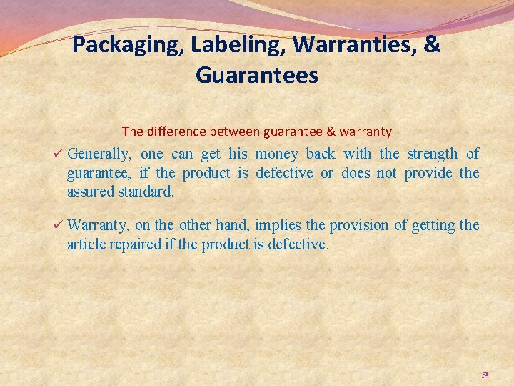 Packaging, Labeling, Warranties, & Guarantees The difference between guarantee & warranty ü Generally, one