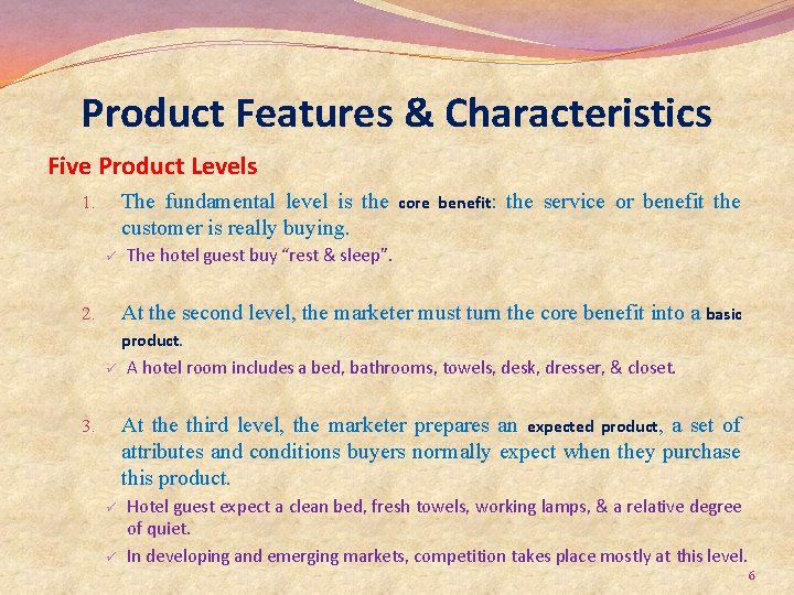 Product Features & Characteristics Five Product Levels The fundamental level is the customer is