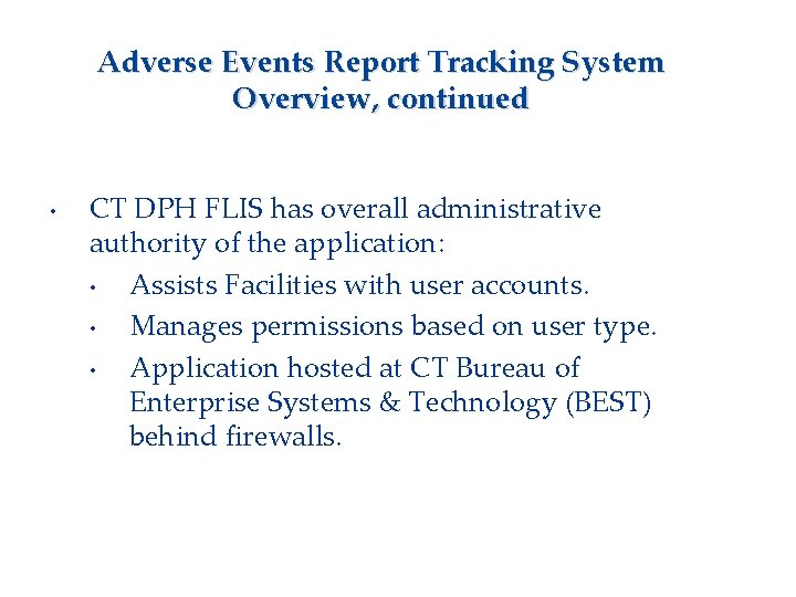 Adverse Events Report Tracking System Overview, continued • CT DPH FLIS has overall administrative