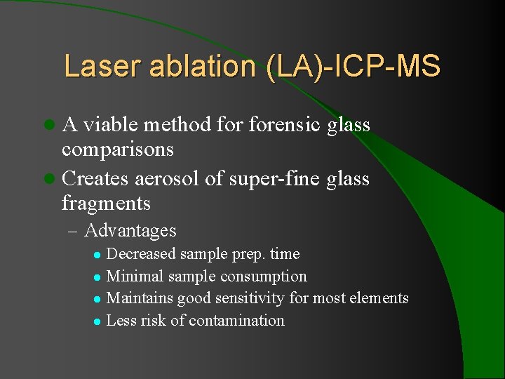 Laser ablation (LA)-ICP-MS l. A viable method forensic glass comparisons l Creates aerosol of