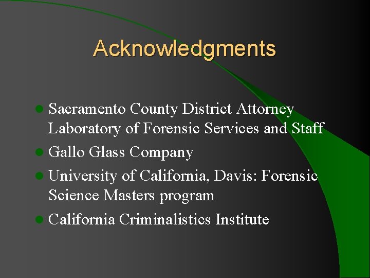 Acknowledgments l Sacramento County District Attorney Laboratory of Forensic Services and Staff l Gallo