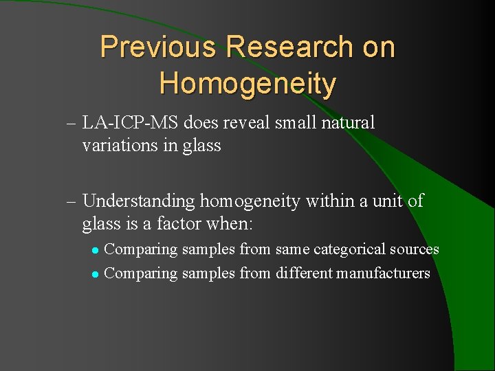 Previous Research on Homogeneity – LA-ICP-MS does reveal small natural variations in glass – Previous Research on Homogeneity – LA-ICP-MS does reveal small natural variations in glass –