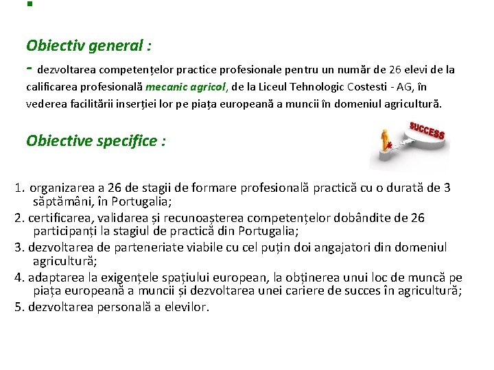 § Obiectiv general : - dezvoltarea competențelor practice profesionale pentru un număr de 26