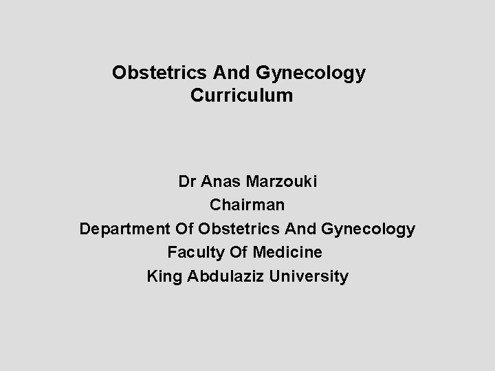 Obstetrics And Gynecology Curriculum Dr Anas Marzouki Chairman Department Of Obstetrics And Gynecology Faculty