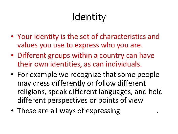 Identity • Your identity is the set of characteristics and values you use to