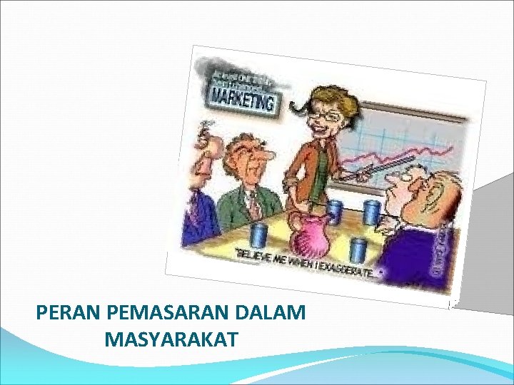 PERAN PEMASARAN DALAM MASYARAKAT 