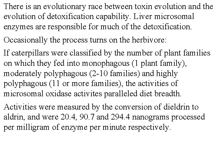 There is an evolutionary race between toxin evolution and the evolution of detoxification capability.