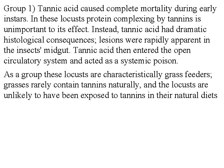 Group 1) Tannic acid caused complete mortality during early instars. In these locusts protein